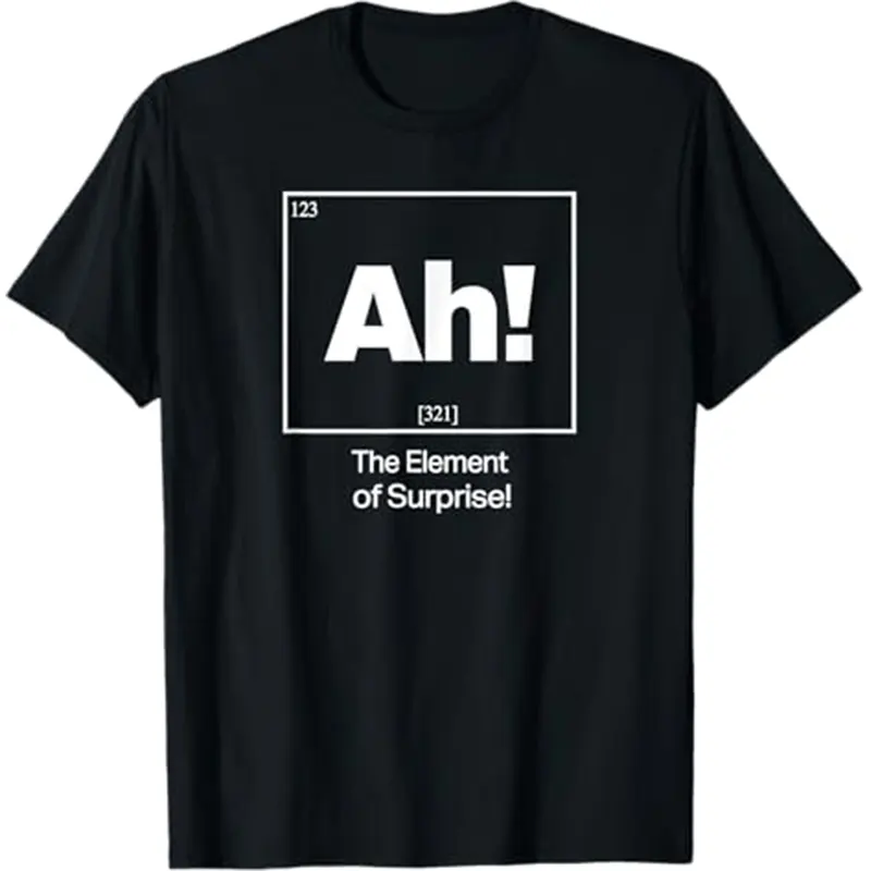 Ah The Element Of Surprise T Shirt