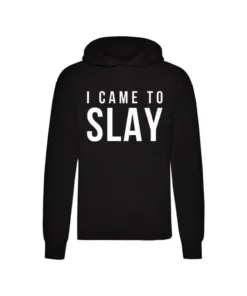 I Came To Slay Hoodie