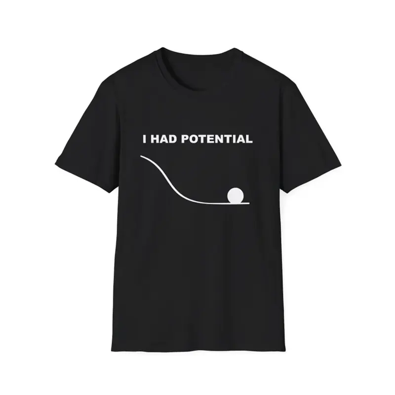 I Had Potential T Shirt
