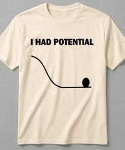 I Had Potential T-Shirt
