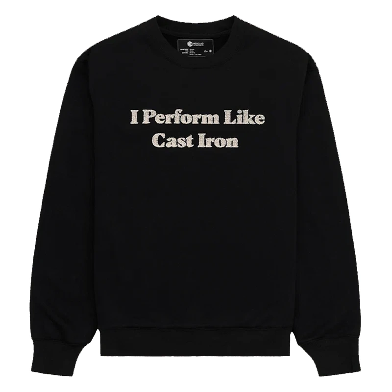 I Perform Like Cast Iron Sweatshirt