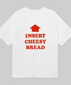 Insert Cheesy Bread Shirt