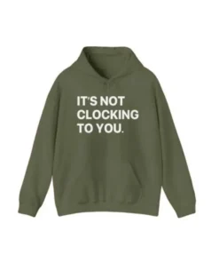 Its Not Clocking To You Hoodie