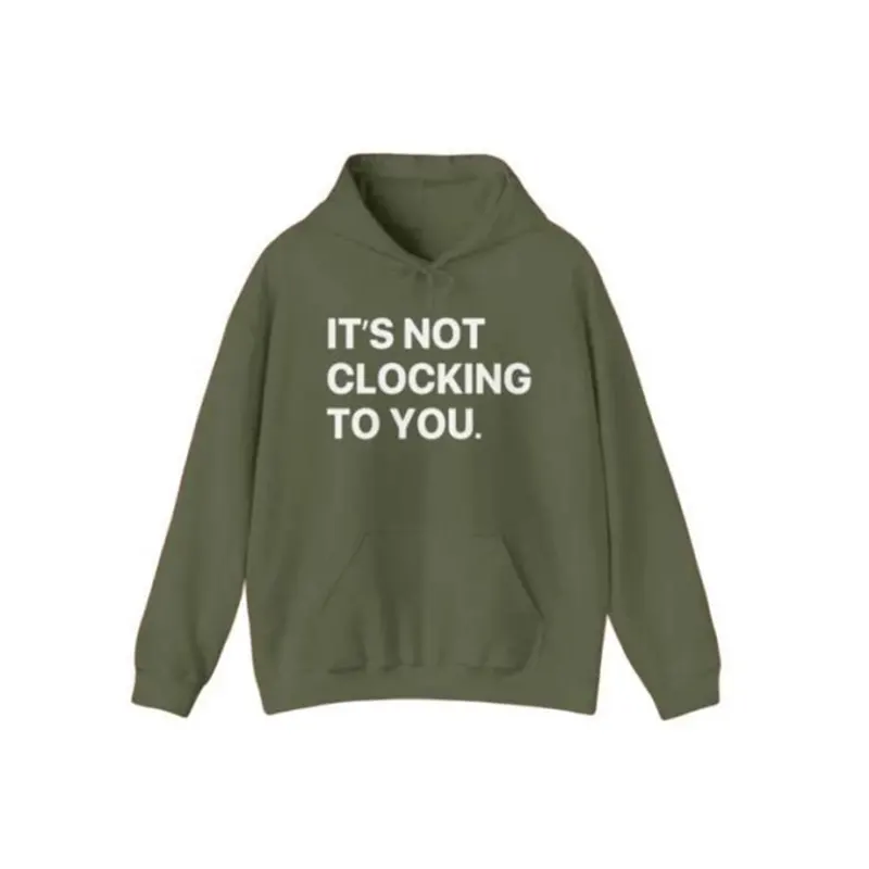 Its Not Clocking To You Hoodie