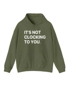 Justin Bieber Its Not Clocking To You Hoodie